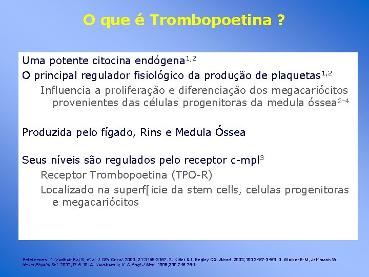 O que é Trombopoetina ? Uma potente citocina endógena 1, 2 O principal regulador