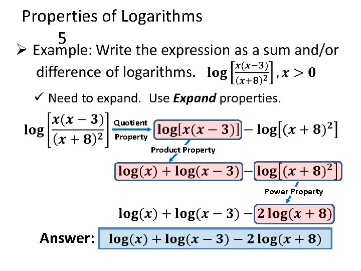  • Properties of Logarithms 5 Quotient Property Product Property Power Property Answer: 