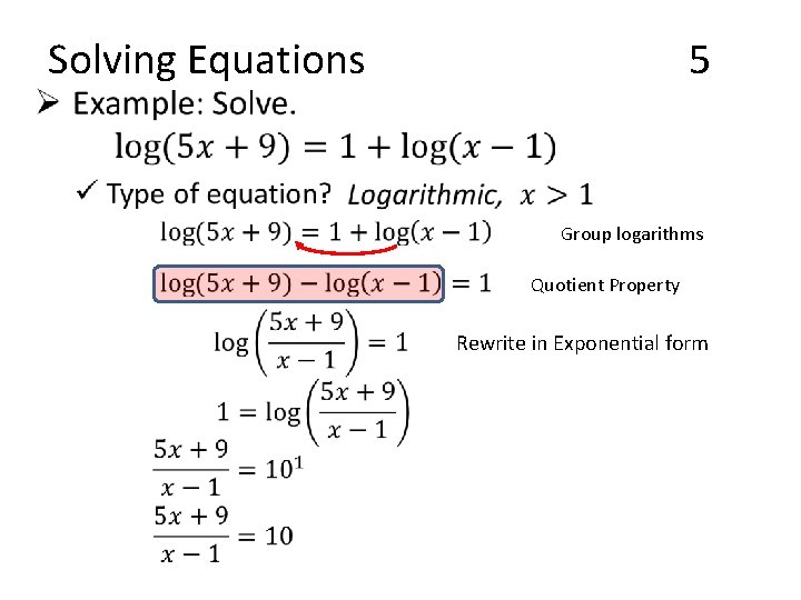  • Solving Equations 5 Group logarithms Quotient Property Rewrite in Exponential form 