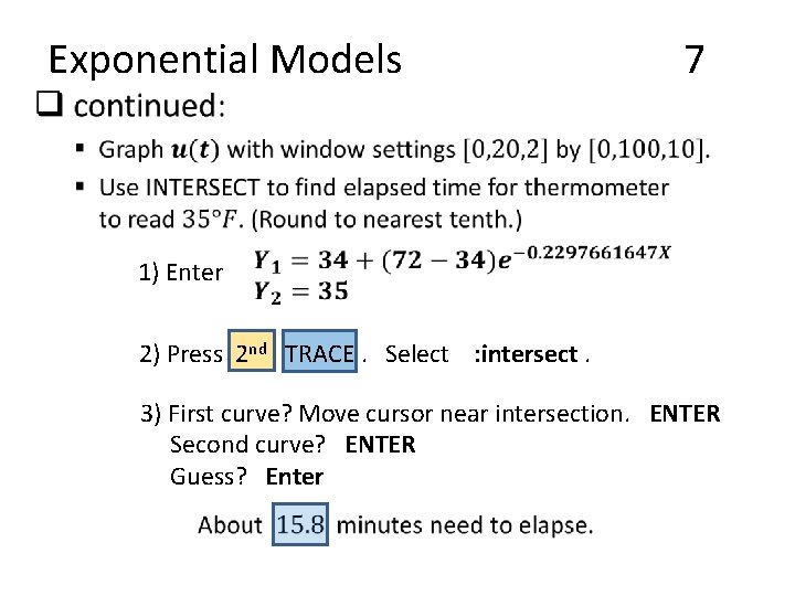  • Exponential Models 7 1) Enter 2) Press 2 nd TRACE. Select :