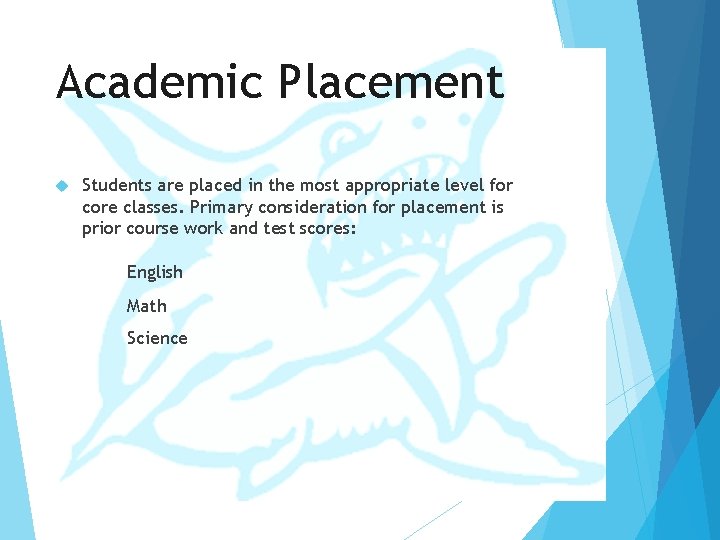 Academic Placement Students are placed in the most appropriate level for core classes. Primary