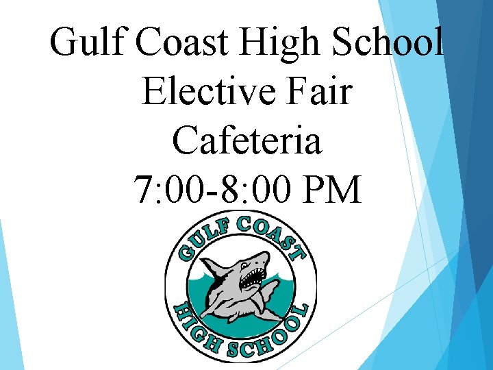 Gulf Coast High School Elective Fair Cafeteria 7: 00 -8: 00 PM 