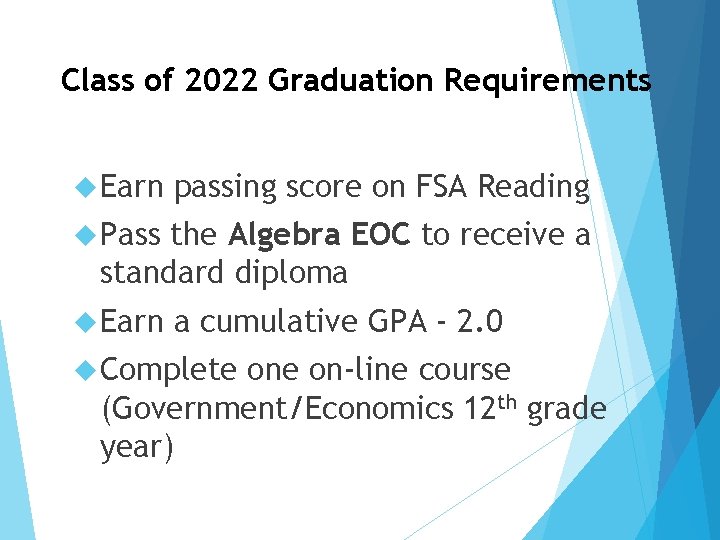 Class of 2022 Graduation Requirements Earn passing score on FSA Reading Pass the Algebra