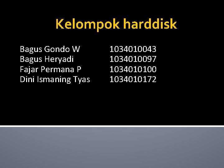 Kelompok harddisk Bagus Gondo W Bagus Heryadi Fajar Permana P Dini Ismaning Tyas 1034010043