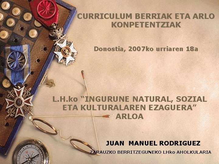 CURRICULUM BERRIAK ETA ARLO KONPETENTZIAK Donostia, 2007 ko urriaren 18 a L. H. ko