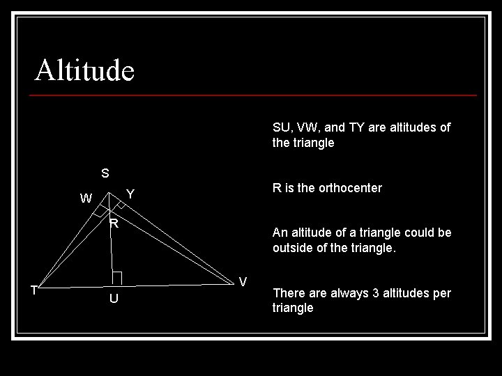 Altitude SU, VW, and TY are altitudes of the triangle S R is the