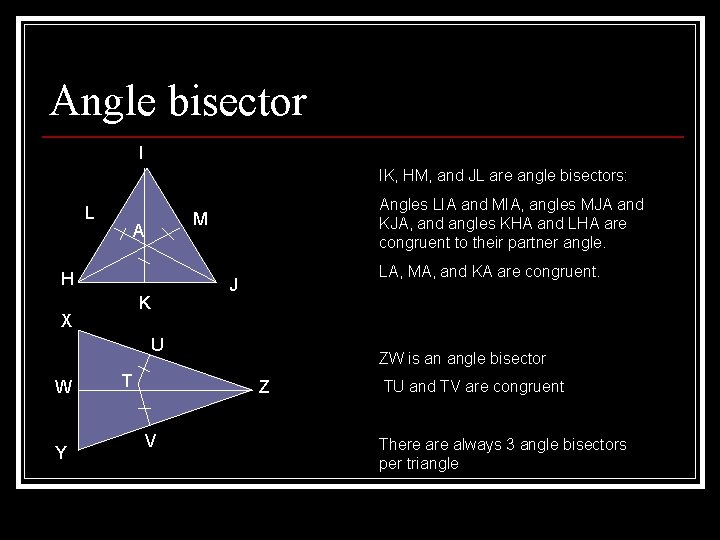 Angle bisector I IK, HM, and JL are angle bisectors: L M A H