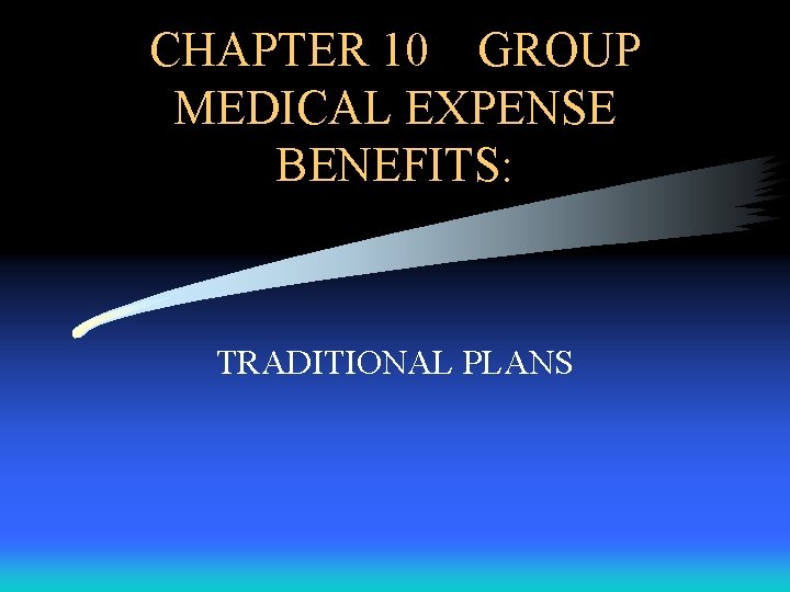 CHAPTER 10 GROUP MEDICAL EXPENSE BENEFITS: TRADITIONAL PLANS 