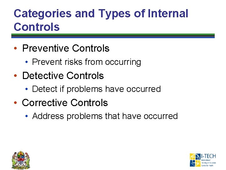 Categories and Types of Internal Controls • Preventive Controls • Prevent risks from occurring