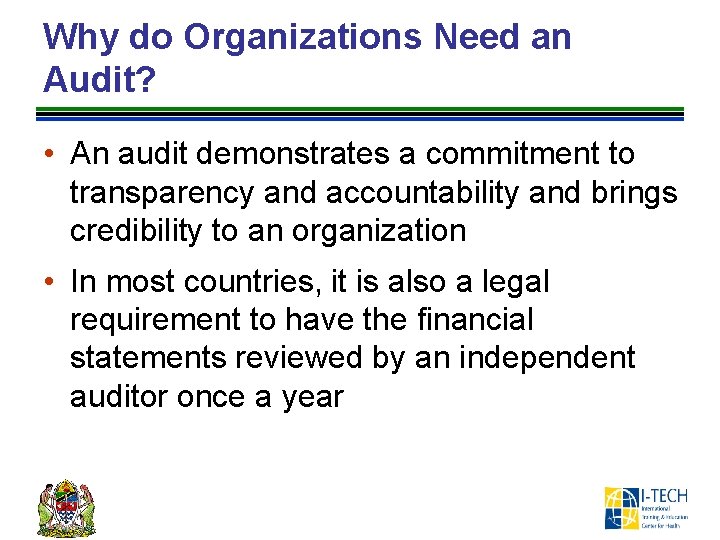 Why do Organizations Need an Audit? • An audit demonstrates a commitment to transparency