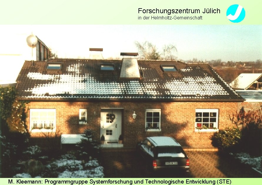 Forschungszentrum Jülich in der Helmholtz-Gemeinschaft M. Kleemann: Programmgruppe Systemforschung und Technologische Entwicklung (STE) 