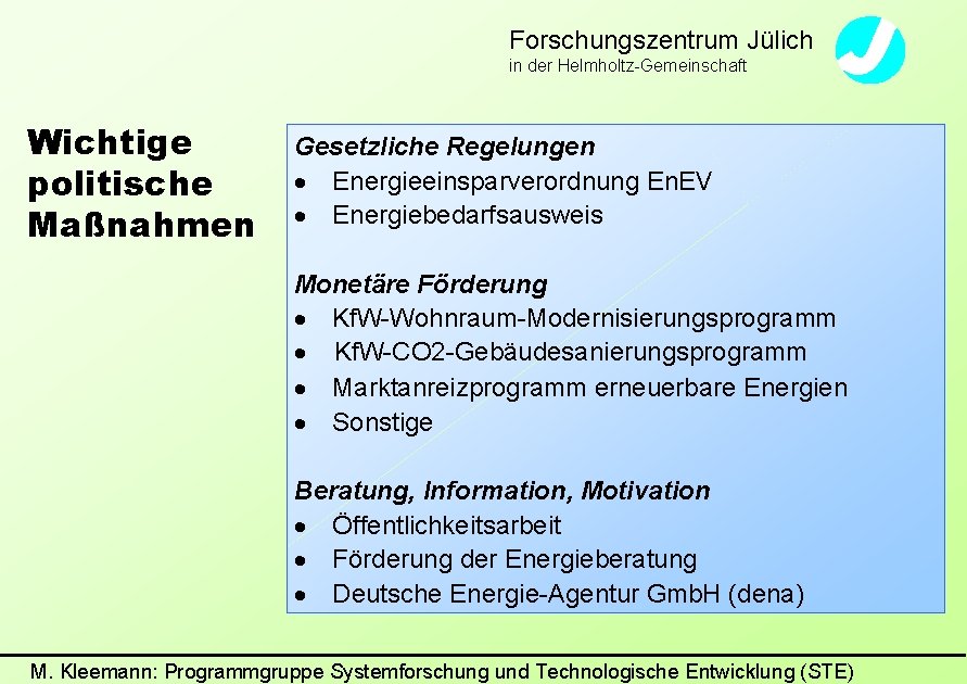 Forschungszentrum Jülich in der Helmholtz-Gemeinschaft Wichtige politische Maßnahmen Gesetzliche Regelungen Energieeinsparverordnung En. EV Energiebedarfsausweis