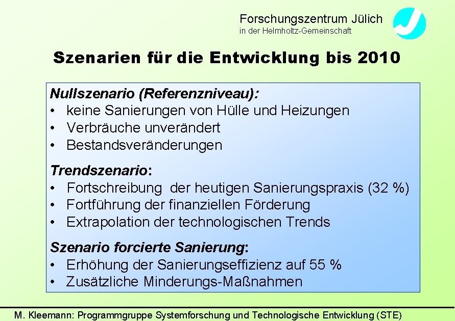 Forschungszentrum Jülich in der Helmholtz-Gemeinschaft Szenarien für die Entwicklung bis 2010 Nullszenario (Referenzniveau): •