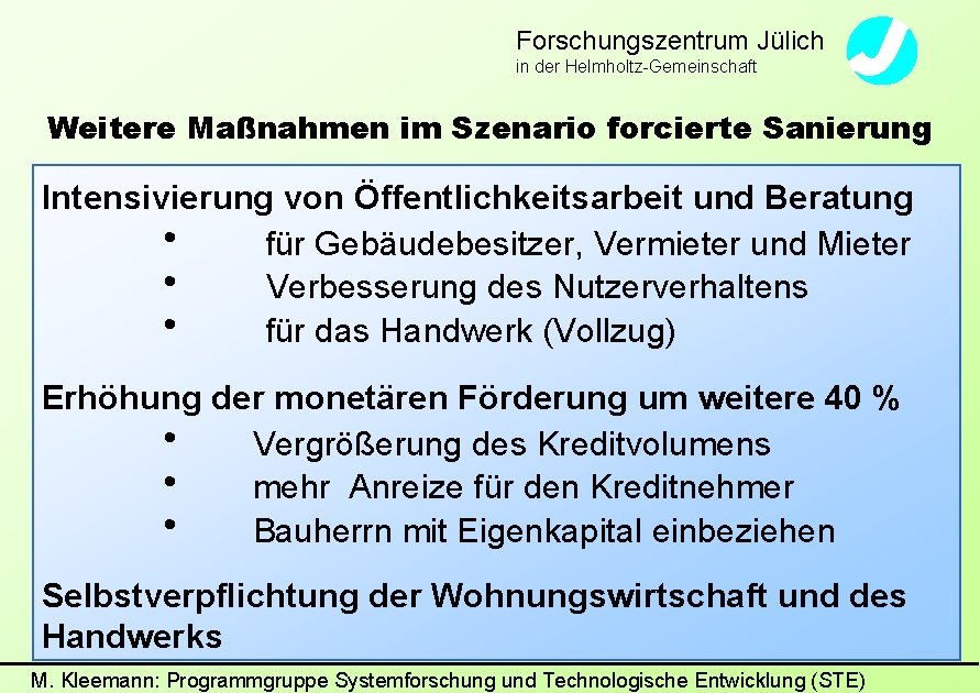 Forschungszentrum Jülich in der Helmholtz-Gemeinschaft Weitere Maßnahmen im Szenario forcierte Sanierung Intensivierung von Öffentlichkeitsarbeit