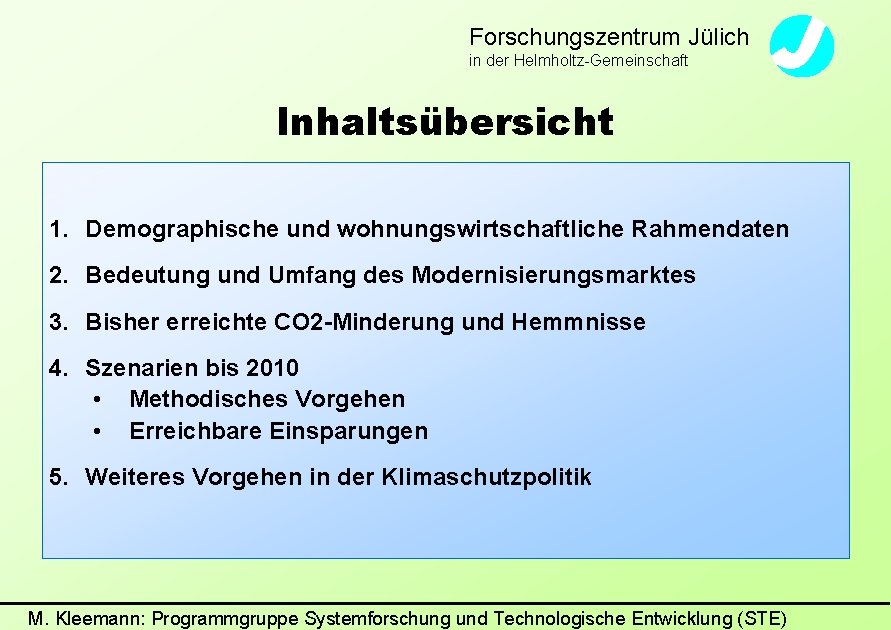 Forschungszentrum Jülich in der Helmholtz-Gemeinschaft Inhaltsübersicht 1. Demographische und wohnungswirtschaftliche Rahmendaten 2. Bedeutung und