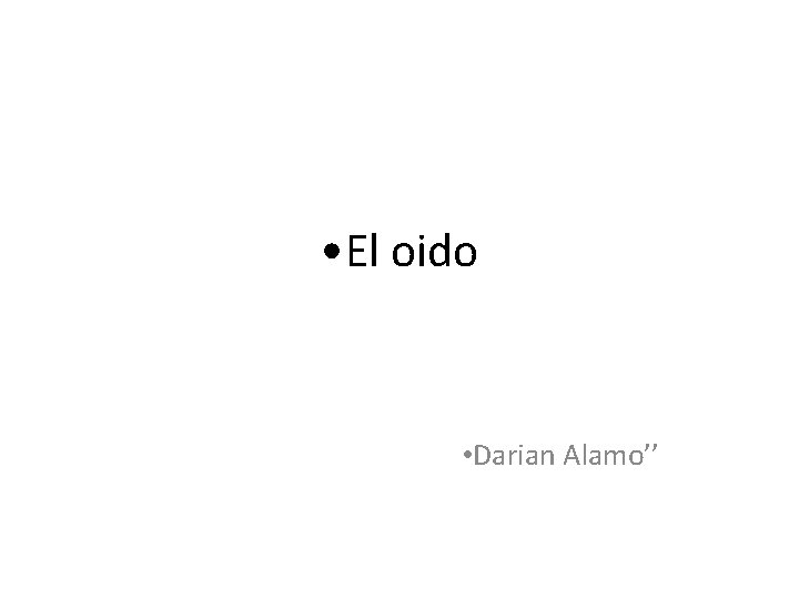  • El oido • Darian Alamo’’ 