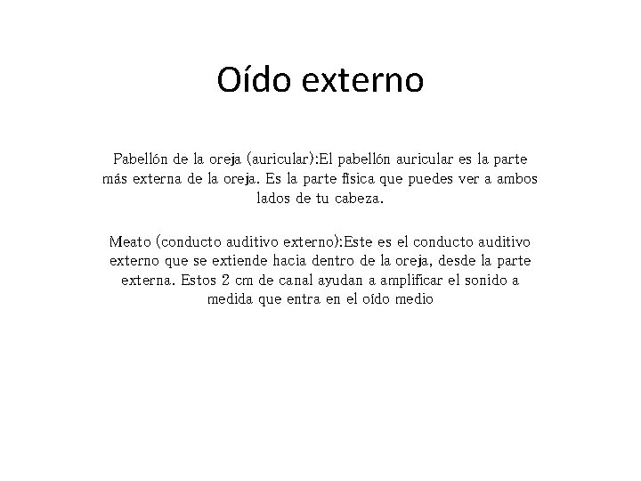 Oído externo Pabellón de la oreja (auricular): El pabellón auricular es la parte más