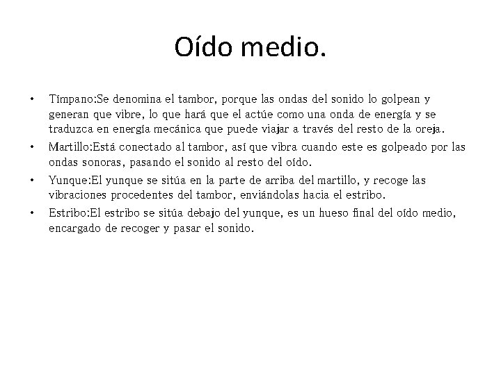 Oído medio. • • Tímpano: Se denomina el tambor, porque las ondas del sonido