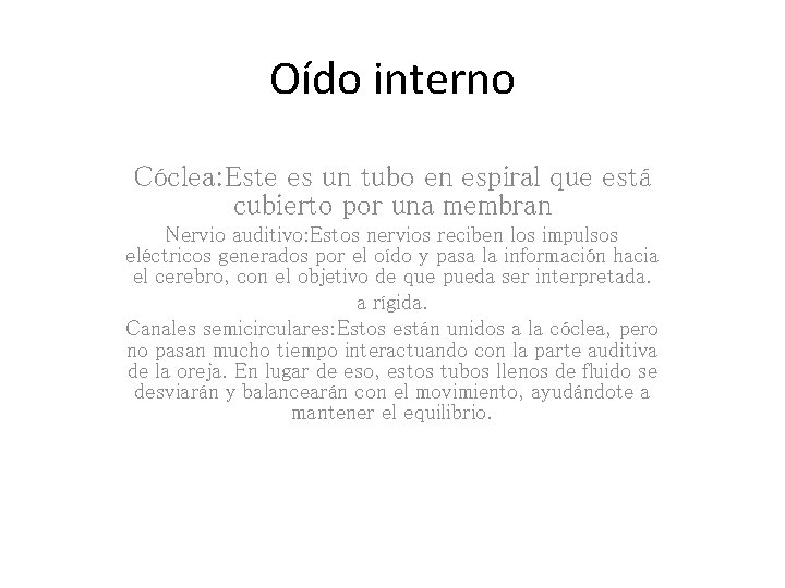 Oído interno Cóclea: Este es un tubo en espiral que está cubierto por una