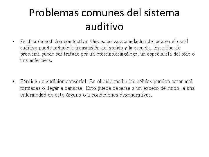 Problemas comunes del sistema auditivo • Pérdida de audición conductiva: Una excesiva acumulación de