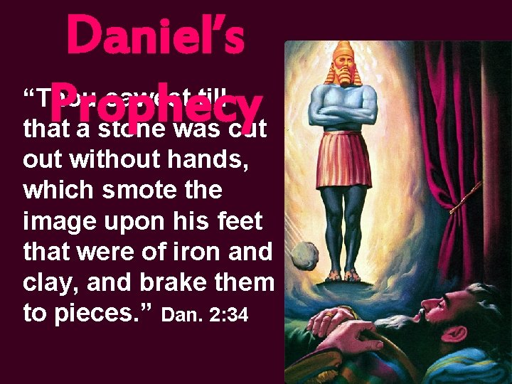Daniel’s “Thou sawest till Prophecy that a stone was cut out without hands, which