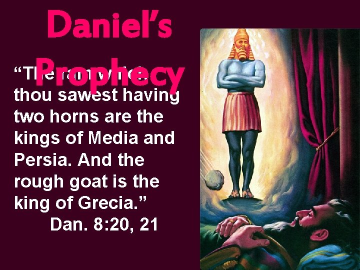 Daniel’s “The ram which Prophecy thou sawest having two horns are the kings of