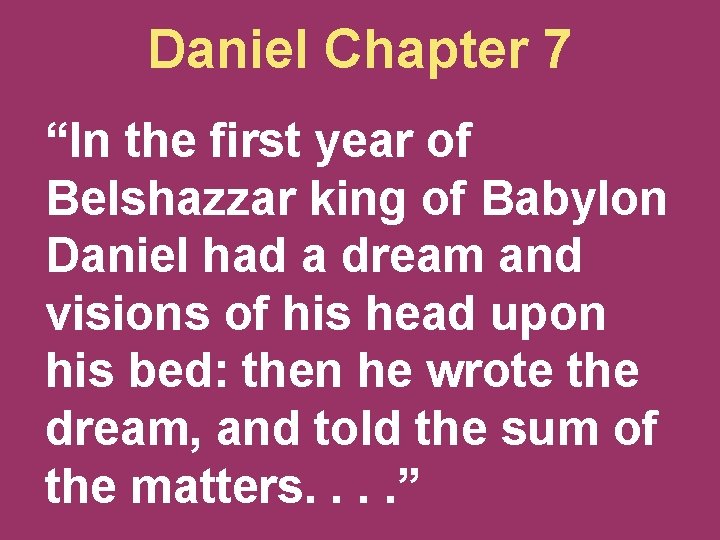 Daniel Chapter 7 “In the first year of Belshazzar king of Babylon Daniel had