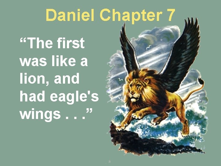 Daniel Chapter 7 “The first was like a lion, and had eagle's wings. .