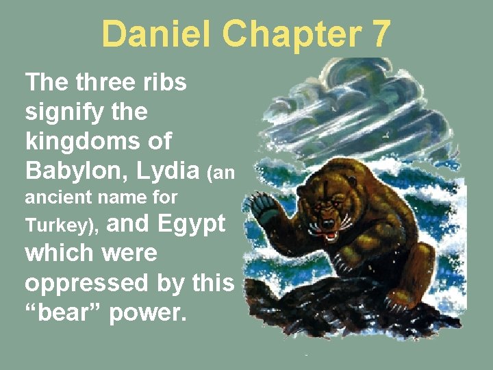 Daniel Chapter 7 The three ribs signify the kingdoms of Babylon, Lydia (an ancient