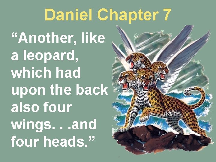 Daniel Chapter 7 “Another, like a leopard, which had upon the back also four