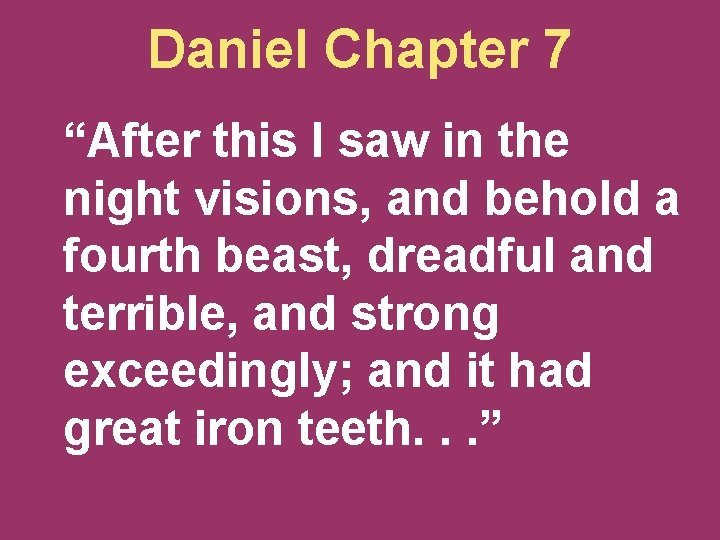 Daniel Chapter 7 “After this I saw in the night visions, and behold a