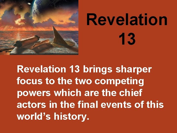 Revelation 13 brings sharper focus to the two competing powers which are the chief