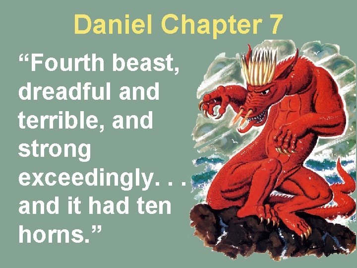Daniel Chapter 7 “Fourth beast, dreadful and terrible, and strong exceedingly. . . and