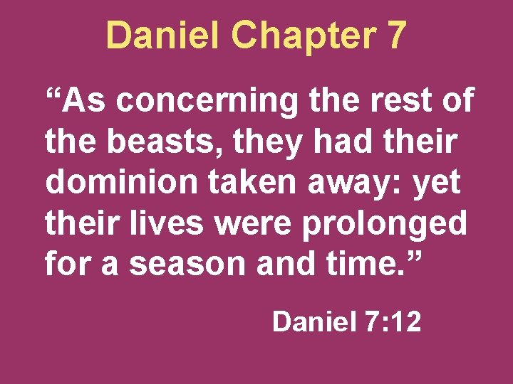 Daniel Chapter 7 “As concerning the rest of the beasts, they had their dominion