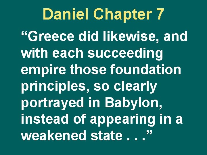 Daniel Chapter 7 “Greece did likewise, and with each succeeding empire those foundation principles,