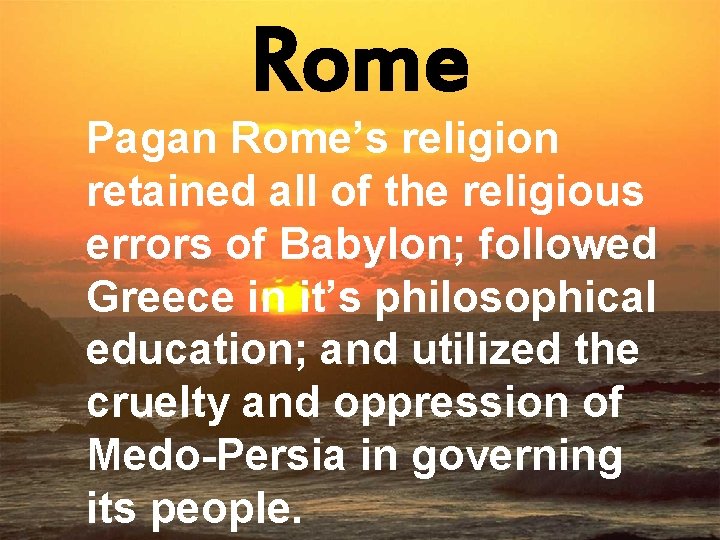 Rome Pagan Rome’s religion retained all of the religious errors of Babylon; followed Greece