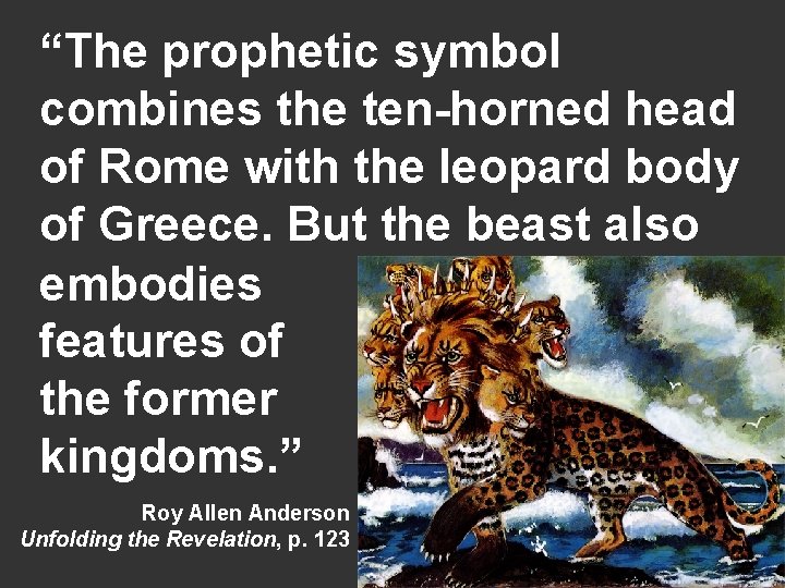 “The prophetic symbol combines the ten-horned head of Rome with the leopard body of