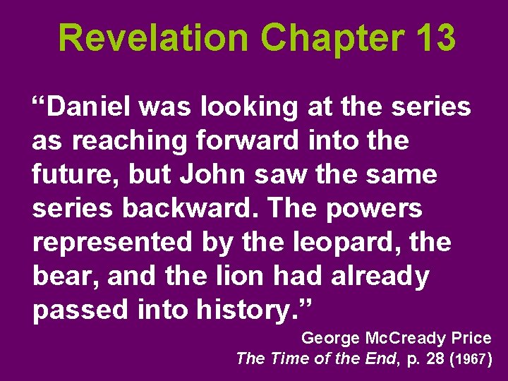 Revelation Chapter 13 “Daniel was looking at the series as reaching forward into the