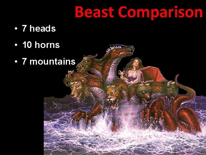 Beast Comparison • 7 heads • 10 horns • 7 mountains 