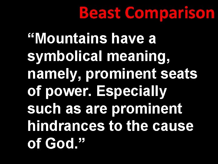Beast Comparison “Mountains have a symbolical meaning, namely, prominent seats of power. Especially such