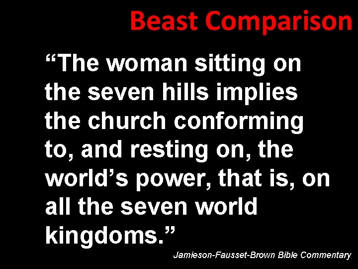 Beast Comparison “The woman sitting on the seven hills implies the church conforming to,