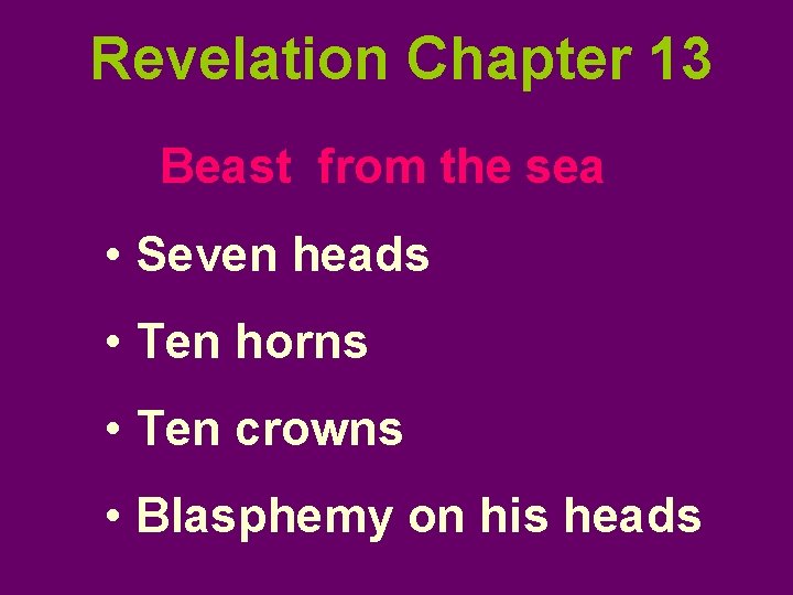 Revelation Chapter 13 Beast from the sea • Seven heads • Ten horns •