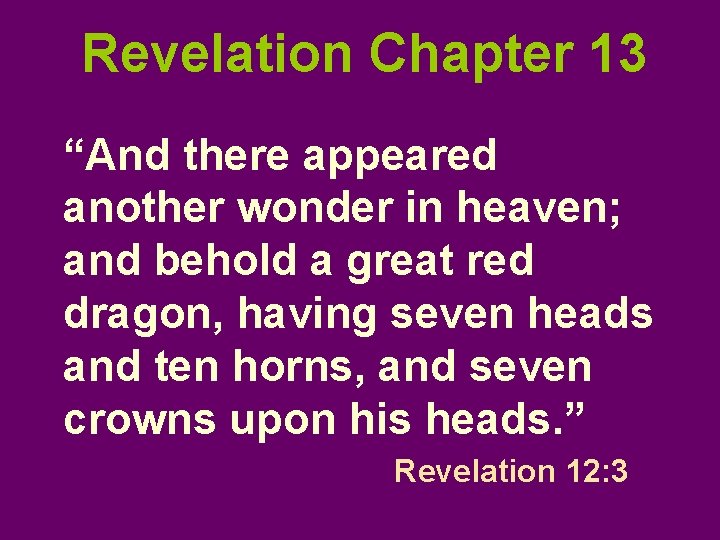 Revelation Chapter 13 “And there appeared another wonder in heaven; and behold a great