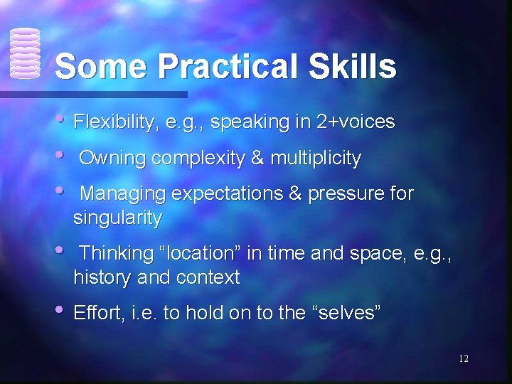 Some Practical Skills • Flexibility, e. g. , speaking in 2+voices • Owning complexity