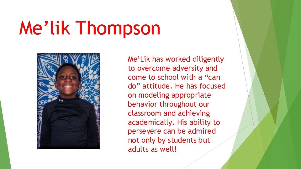 Me’lik Thompson Me’Lik has worked diligently to overcome adversity and come to school with Me’lik Thompson Me’Lik has worked diligently to overcome adversity and come to school with