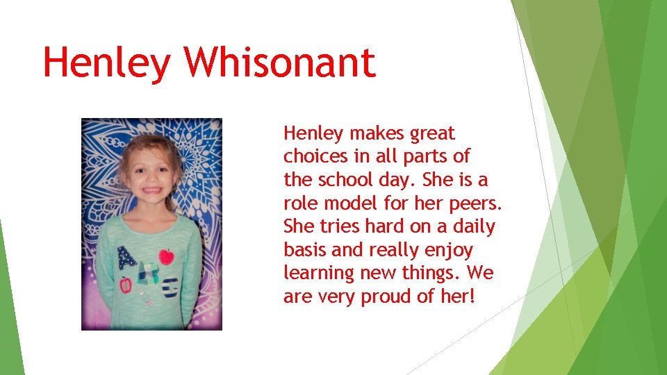 Henley Whisonant Henley makes great choices in all parts of the school day. She Henley Whisonant Henley makes great choices in all parts of the school day. She