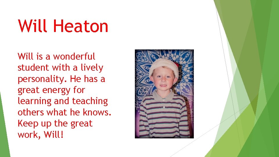 Will Heaton Will is a wonderful student with a lively personality. He has a Will Heaton Will is a wonderful student with a lively personality. He has a