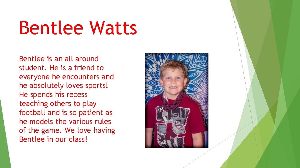 Bentlee Watts Bentlee is an all around student. He is a friend to everyone Bentlee Watts Bentlee is an all around student. He is a friend to everyone