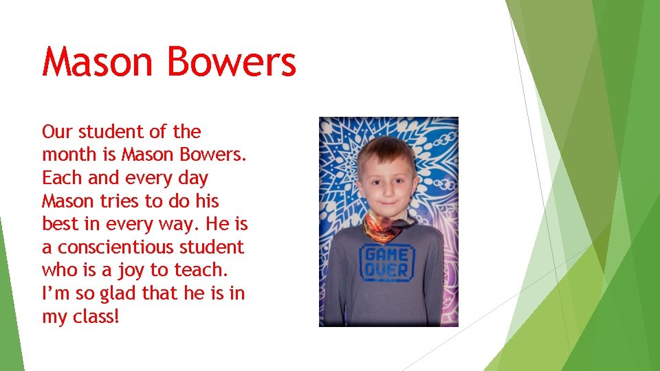 Mason Bowers Our student of the month is Mason Bowers. Each and every day Mason Bowers Our student of the month is Mason Bowers. Each and every day
