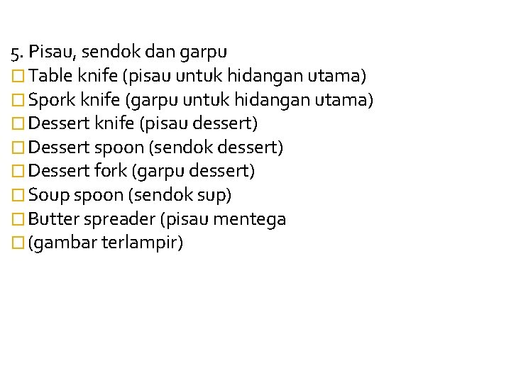 5. Pisau, sendok dan garpu � Table knife (pisau untuk hidangan utama) � Spork